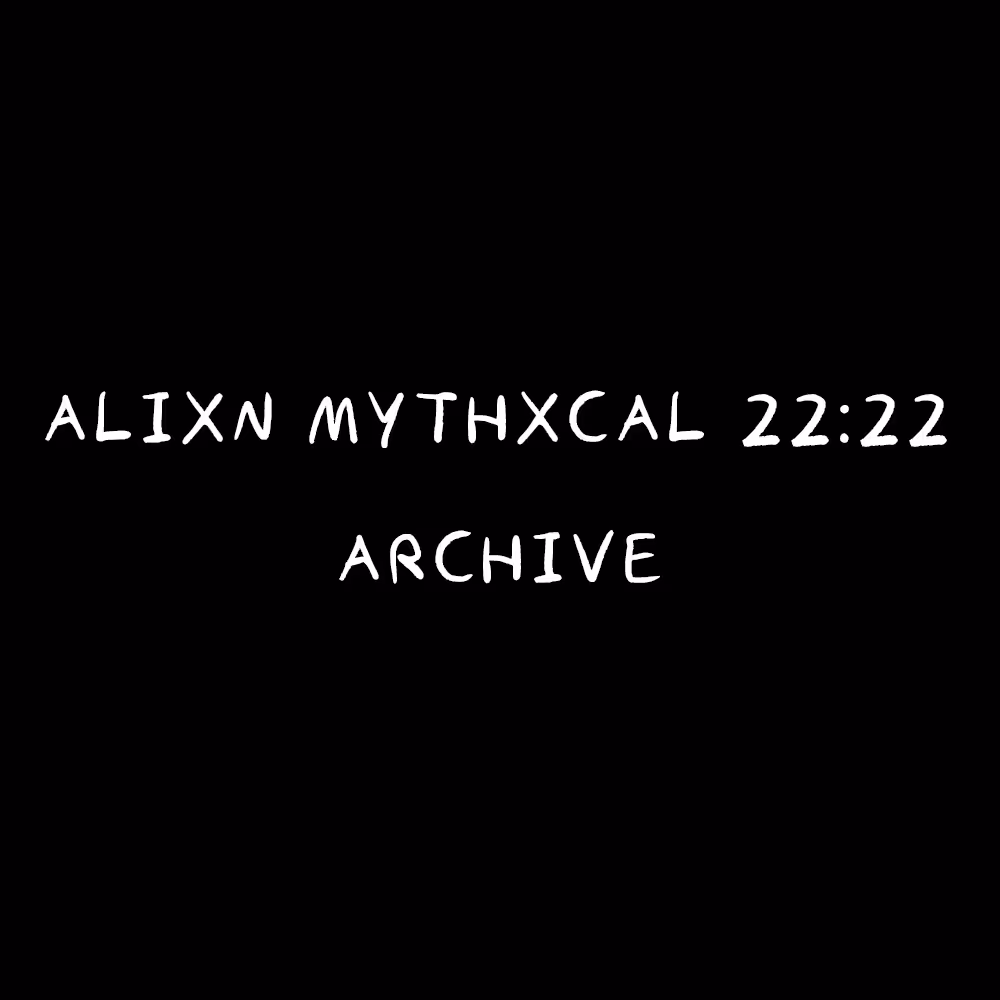 Alixn Mythxcal 22:22 — Archive