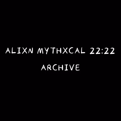 Alixn Mythxcal 22:22 — Archive