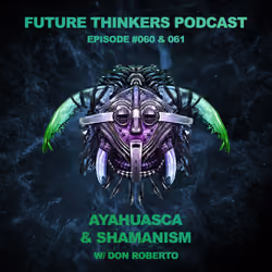 FTP060, 061: Don Roberto – Ayahuasca and Shamanism