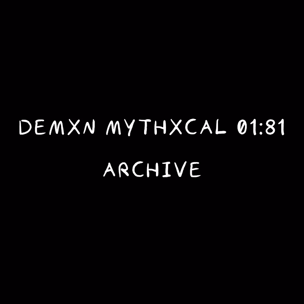 Demxn Mythxcal 01:81 — Archive