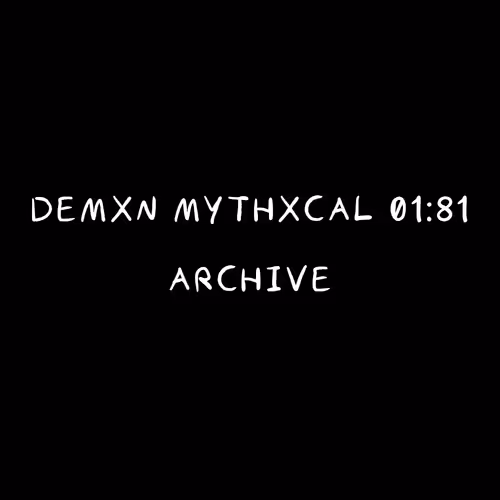 Demxn Mythxcal 01:81 — Archive