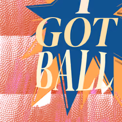 I GOT BALL