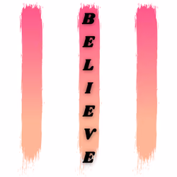 B E L I E V E