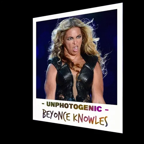 UNPHOTOGENIC - Beyonce Knowles Edition