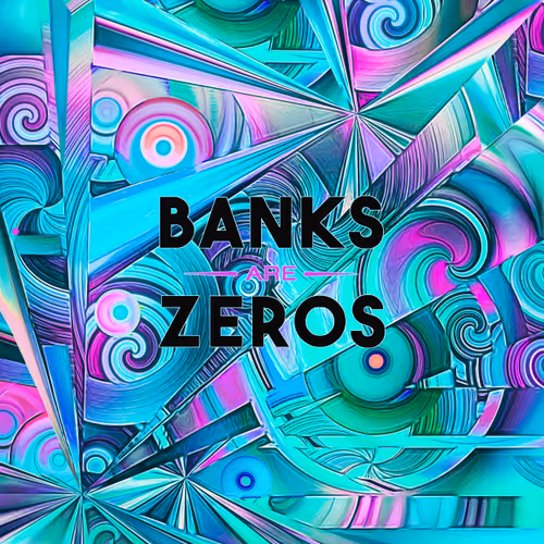 Banks Are Zero