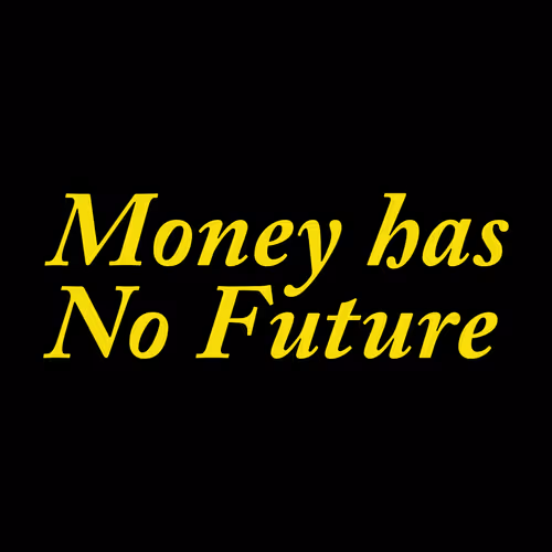 Money has No Future