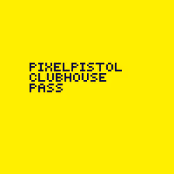 Pixelpistol clubhouse pass #10