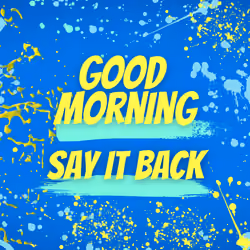 GM, say it back