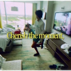 Cherish the moment
