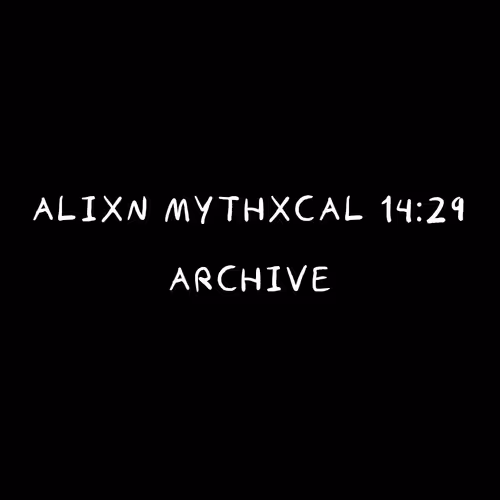 Alixn Mythxcal 14:29 — Archive