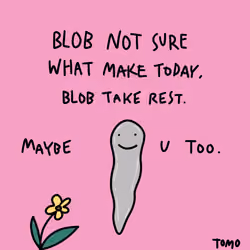blob not sure what make today