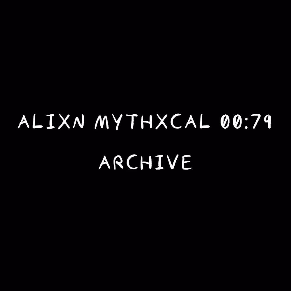 Alixn Mythxcal 00:79 — Archive