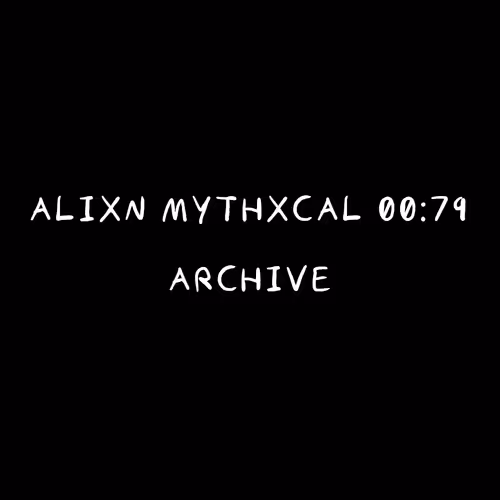 Alixn Mythxcal 00:79 — Archive
