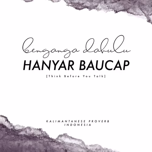 Indonesian Proverb (Benganga Dahulu Hanyar Baucap) from Kalimantan 