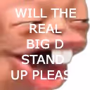 WILL THE REAL BIG D STAND UP PLEASE