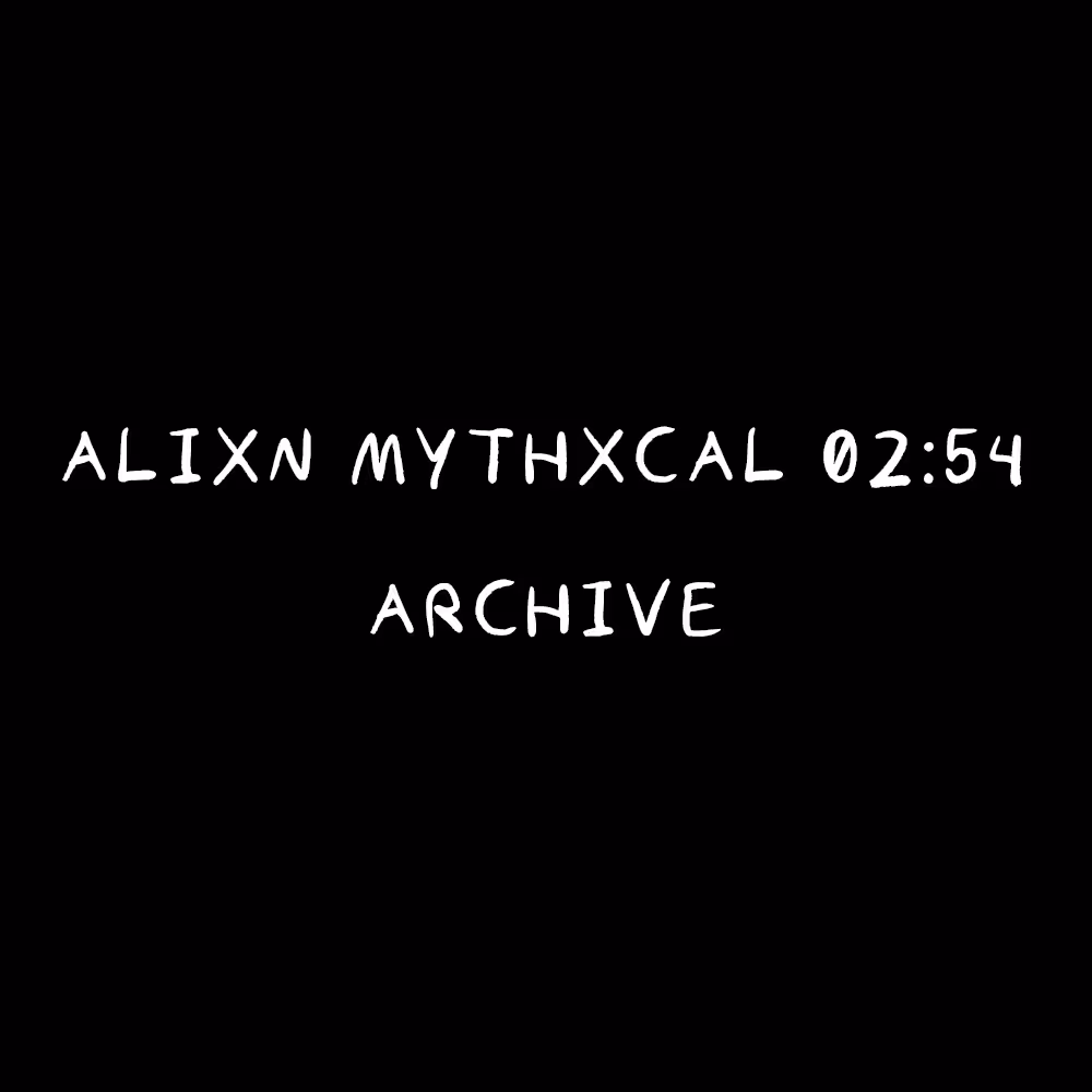 Alixn Mythxcal 02:54 — Archive