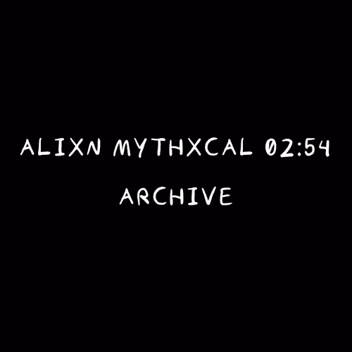 Alixn Mythxcal 02:54 — Archive