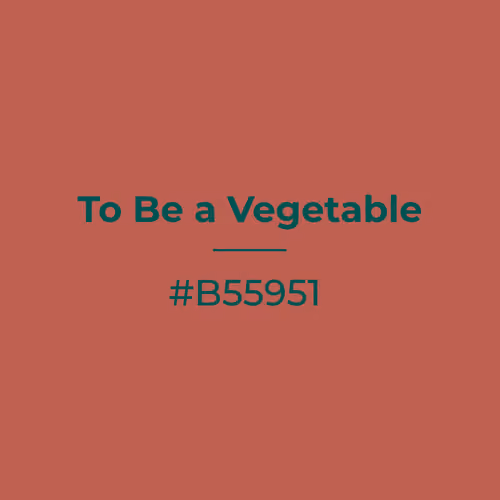 To Be a Vegetable #b55951