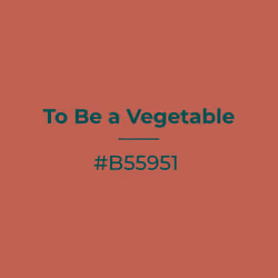 To Be a Vegetable #b55951