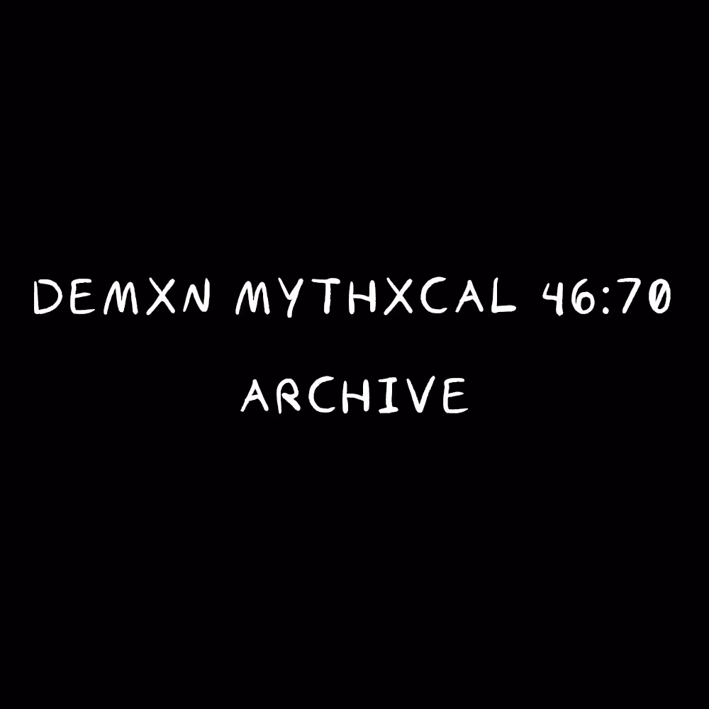 Demxn Mythxcal 46:70 — Archive