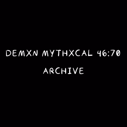 Demxn Mythxcal 46:70 — Archive