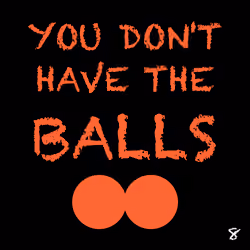 You Don't Have the Balls - 8