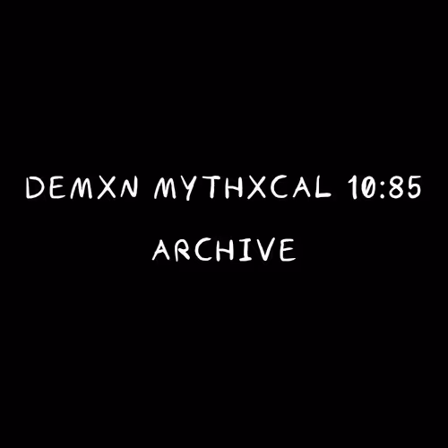Demxn Mythxcal 10:85 — Archive