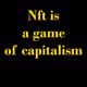 Nft is  a game  of capitalism
