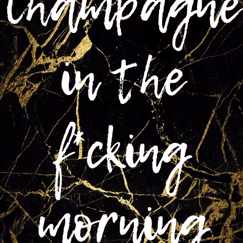 Champagne in the fking morning