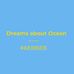 Dreams about Ocean #6ebbeb