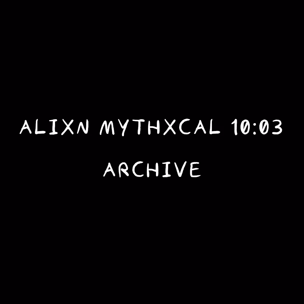 Alixn Mythxcal 10:03 — Archive