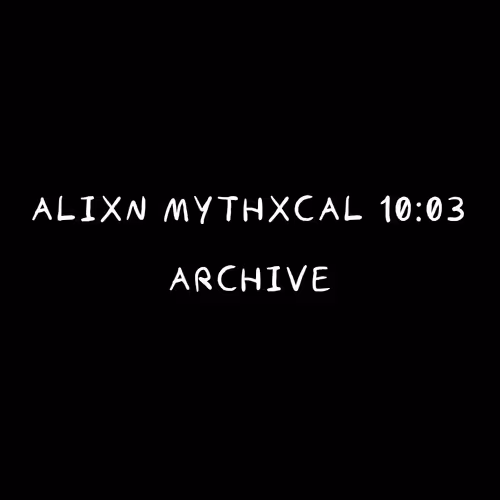 Alixn Mythxcal 10:03 — Archive