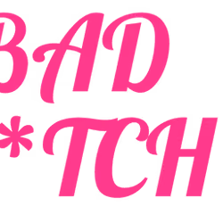 Bad B*tch!
