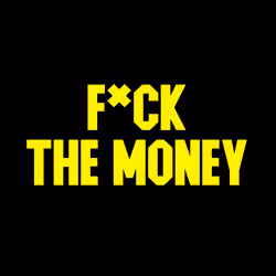 F*CK THE MONEY