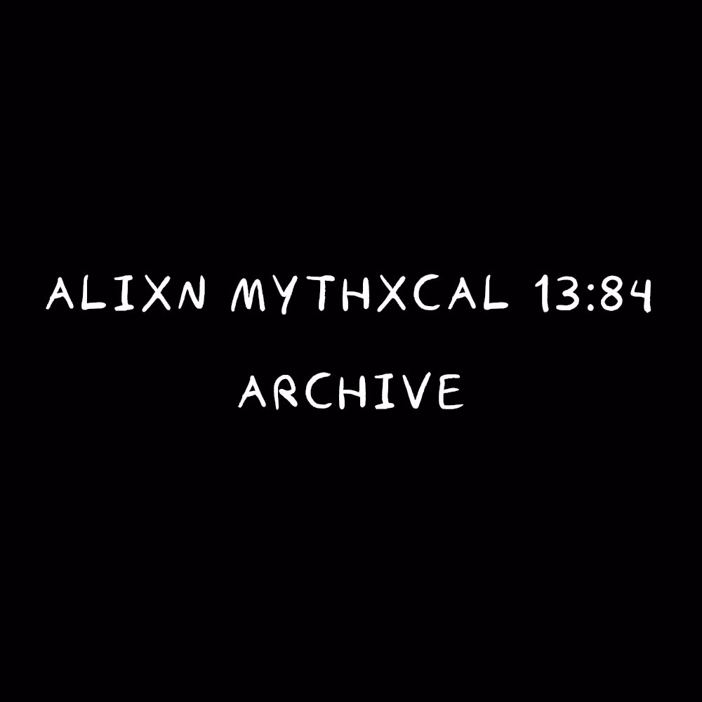 Alixn Mythxcal 13:84 — Archive