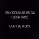 DONT BE A DICK