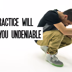 PRACTICE WILL MAKE YOU UNDENIABLE