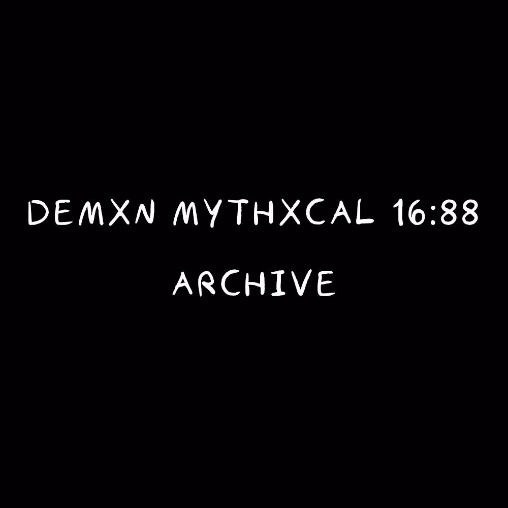 Demxn Mythxcal 16:88 — Archive