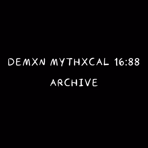 Demxn Mythxcal 16:88 — Archive