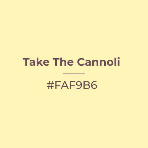Take The Cannoli #faf9b6