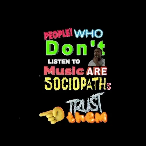 you should listen to music