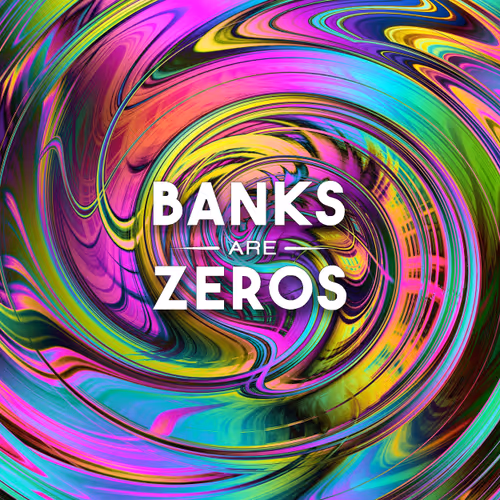 Banks Are Zero