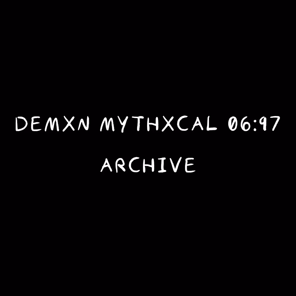 Demxn Mythxcal 06:97 — Archive