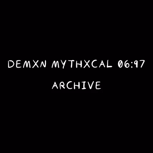 Demxn Mythxcal 06:97 — Archive