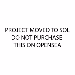 PROJECT MOVED TO SOL, DO NOT PURCHASE THIS ON OPENSEA