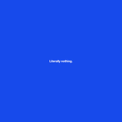 Literally nothing #2