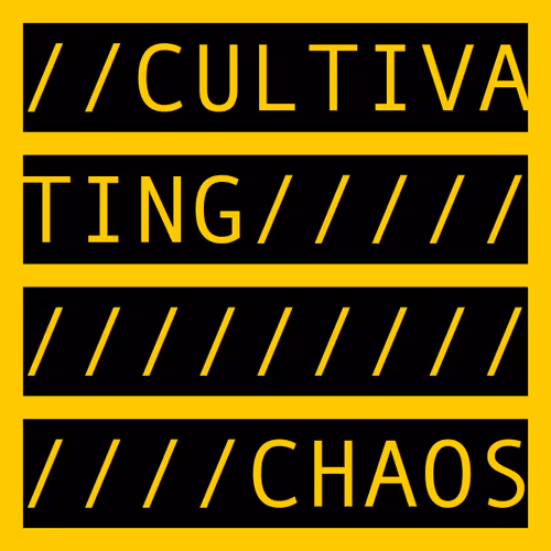 CULTIVATING CHAOS