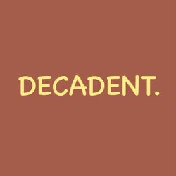 Decadent.