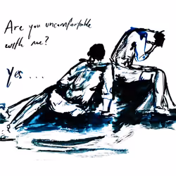 "Are you uncomfortable with me?"