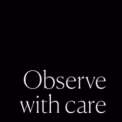 OBSERVE WITH CARE